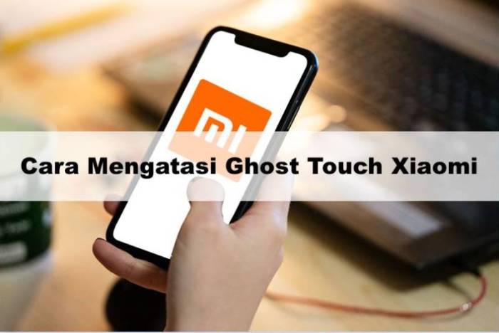 Cara Mengatasi Ghost Touch Xiaomi Paling Ampuh (Semua Tipe)