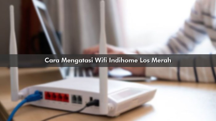 Cara Mengatasi Indihome LOS Merah Tanpa Bantuan Teknisi