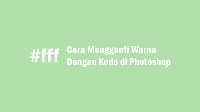 Cara Mengganti Warna Dengan Kode di Photoshop terbaru