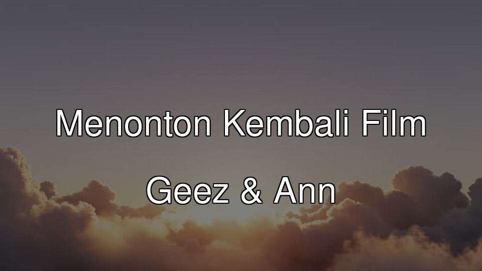 Menonton Kembali Film Geez & Ann